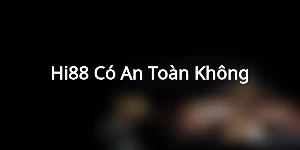 Hi88 Có An Toàn Không