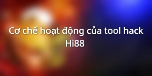 Cơ chế hoạt động của tool hack Hi88&nbsp;
