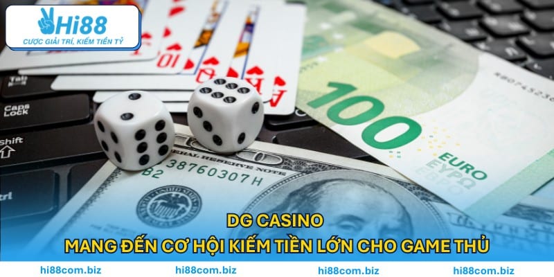 DG casino mang đến cơ hội kiếm tiền cho người